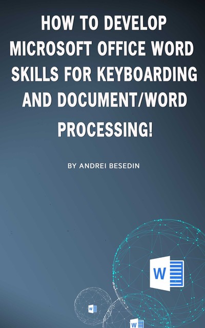 How to Develop Microsoft Office Word Skills For Keyboarding And Document/Word Processing, Andrei Besedin