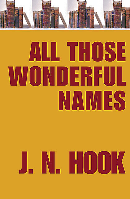 All Those Wonderful Names, J.N. Hook