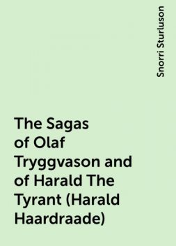 The Sagas of Olaf Tryggvason and of Harald The Tyrant (Harald Haardraade), Snorri Sturluson