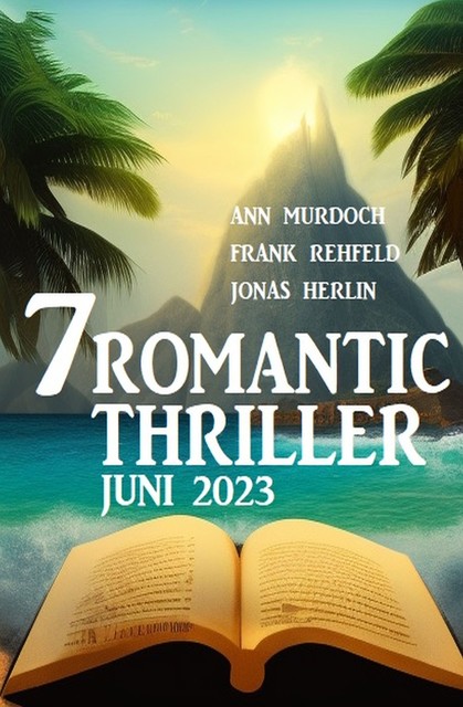 7 Romantic Thriller Juni 2023, Frank Rehfeld, Ann Murdoch, Jonas Herlin