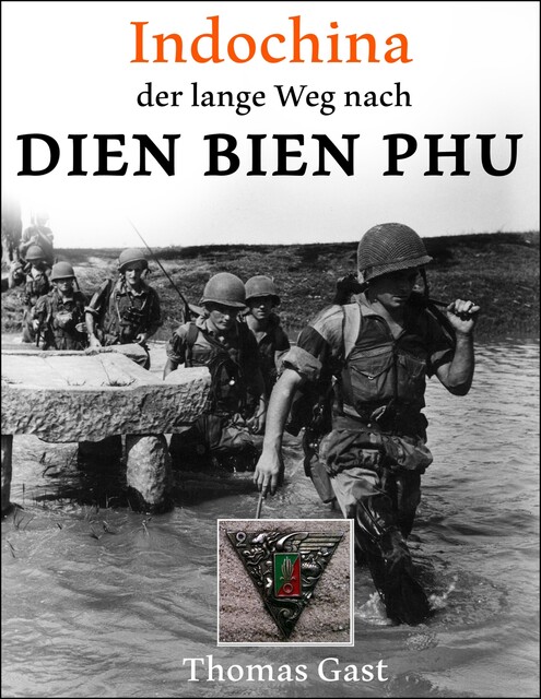 INDOCHINA. Der lange Weg nach Dien Bien Phu, Thomas GAST