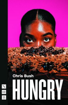 Hungry (NHB Modern Plays), Chris Bush