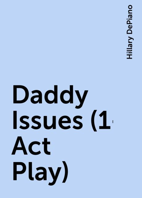 Daddy Issues (1-Act Play), Hillary DePiano