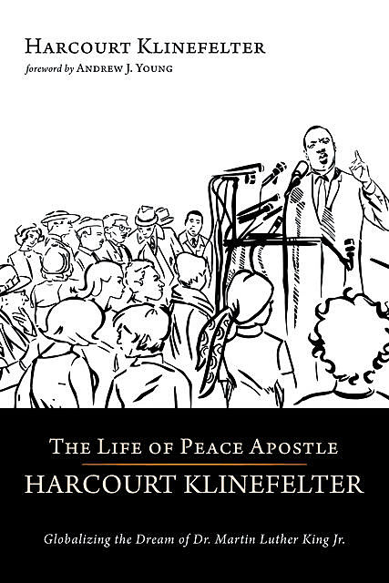 The Life of Peace Apostle Harcourt Klinefelter, Harcourt Klinefelter