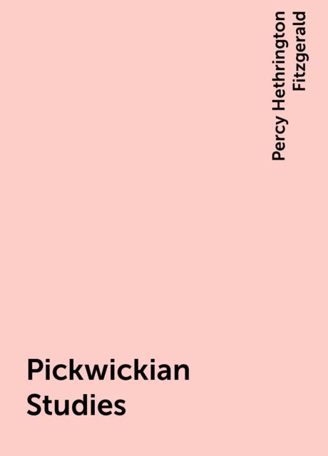Pickwickian Studies, Percy Hethrington Fitzgerald