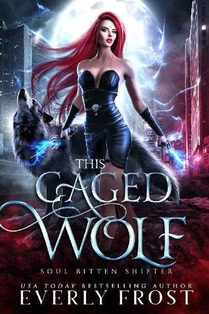 This Caged Wolf: Soul Bitten Shifter Book 3, Everly Frost