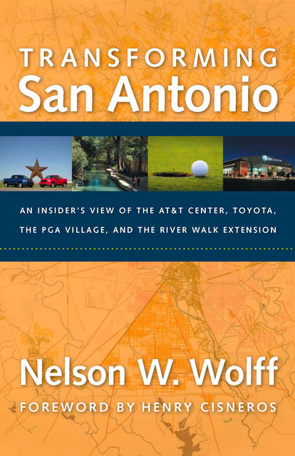 Transforming San Antonio, Nelson W. Wolff