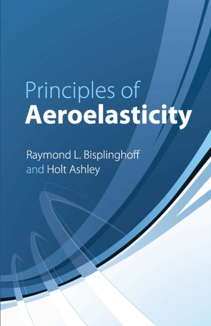 Principles of Aeroelasticity, Raymond L.Bisplinghoff