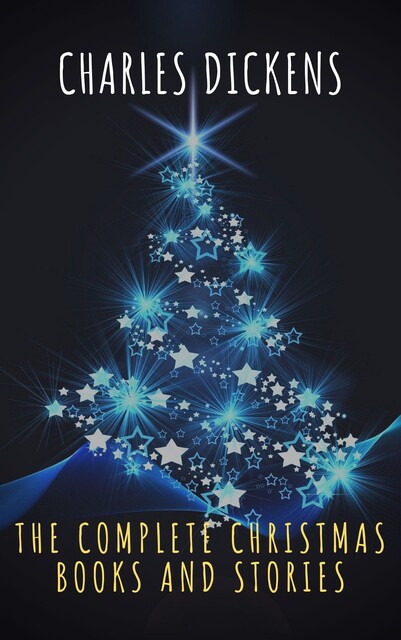 The Complete Christmas Books and Stories, Charles Dickens, A to Z Classics