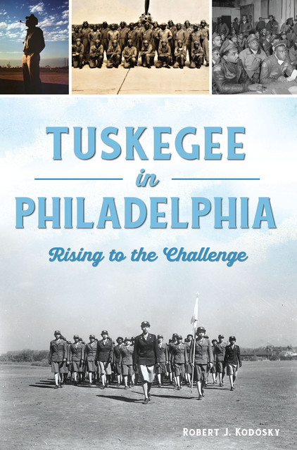 Tuskegee in Philadelphia, Robert J Kodosky
