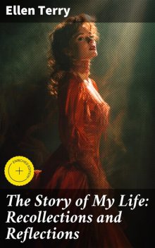 The Story of My Life: Recollections and Reflections, Ellen Terry