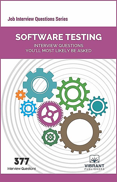 Software Testing Interview Questions You'll Most Likely Be Asked, Vibrant Publishers