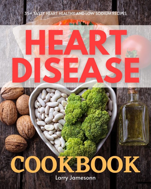 Heart Disease Cookbook, Larry Jamesonn