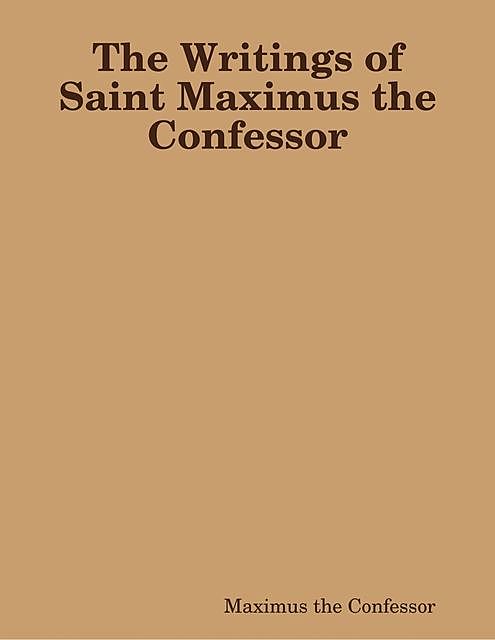 The Writings of Maximus the Confessor, Saint Maximus