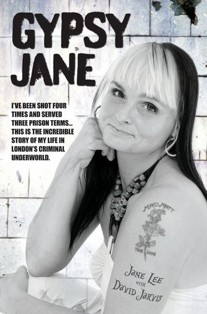Gypsy Jane – I've Been Shot Four Times and Served Three Prison Terms…This is the Incredible Story of My Life in London's Criminal Underworld, Jane Lee