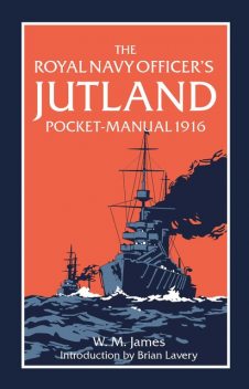 The Royal Navy Officer’s Jutland Pocket-Manual 1916, Brian Lavery, W.M. James