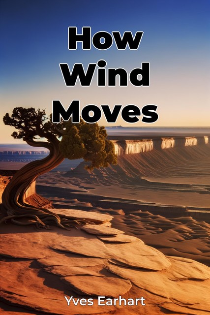 How Wind Moves, Yves Earhart