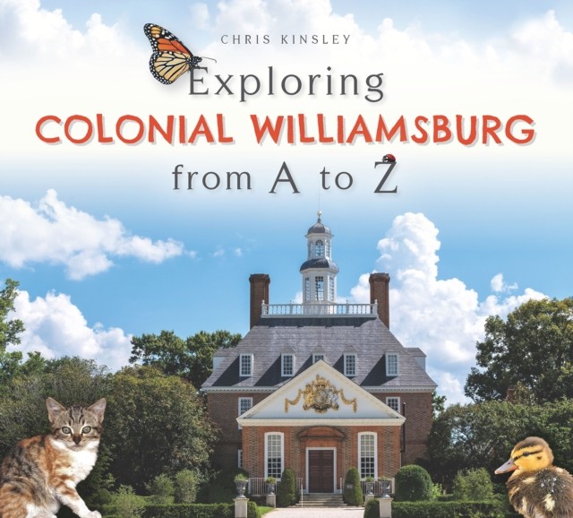Exploring Colonial Williamsburg from A to Z, Chris Kinsley