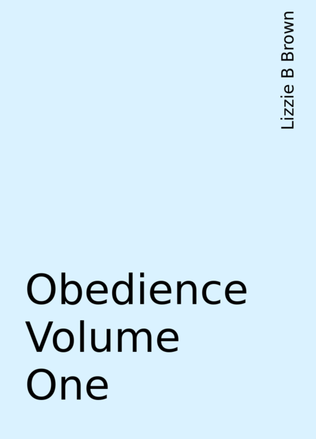 Obedience Volume One, Lizzie B Brown