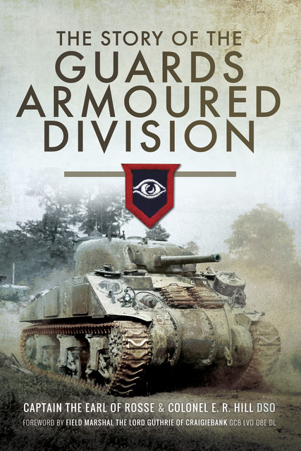 The Story of the Guards Armoured Division, Colonel ER Hill, Marshal Lord Guthrie, Richard Doherty, The Earl of Rosse