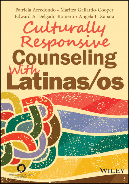 Culturally Responsive Counseling With Latinas/os, Angela L. Zapata., Edward A. Delgado-Romero, Maritza Gallardo-Cooper, Patricia Arredondo