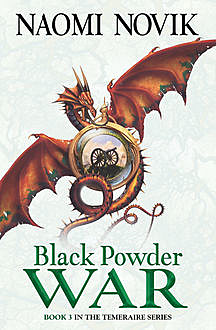 Black Powder War (The Temeraire Series, Book 3), Naomi Novik