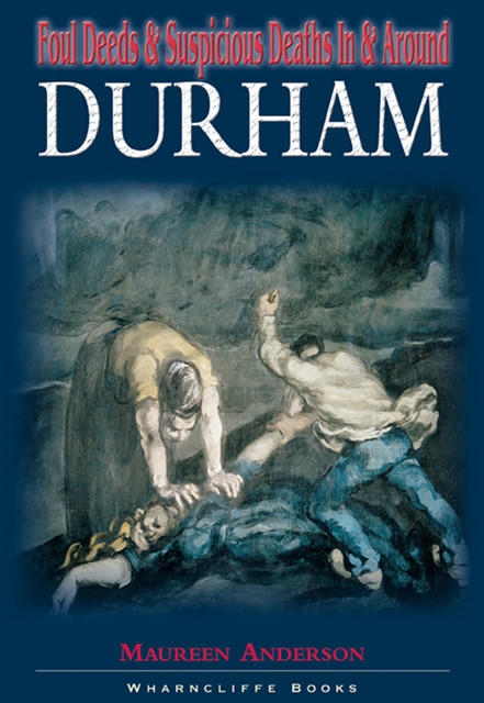 Foul Deeds & Suspicious Deaths in & Around Durham, Maureen Anderson