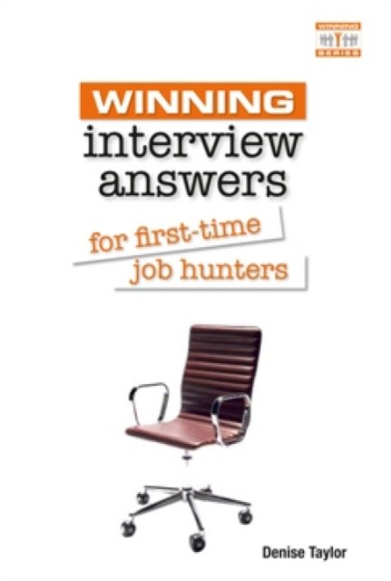 Winning Interview Answers for First-time Job Hunters, Denise Taylor