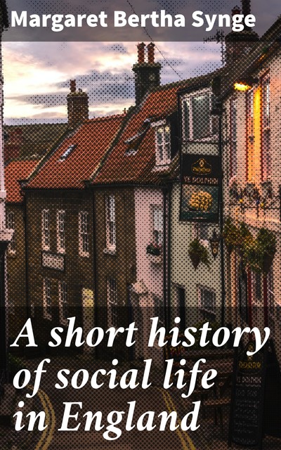 A short history of social life in England, Margaret Bertha Synge