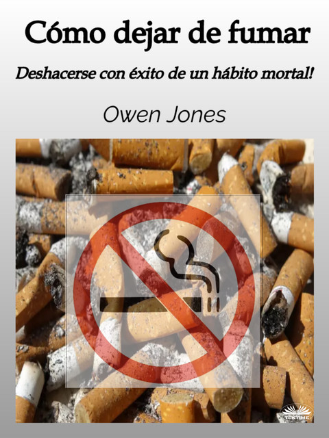 Cómo Dejar De Fumar-Deshacerse Con Éxito De Un Hábito Mortal, Owen Jones