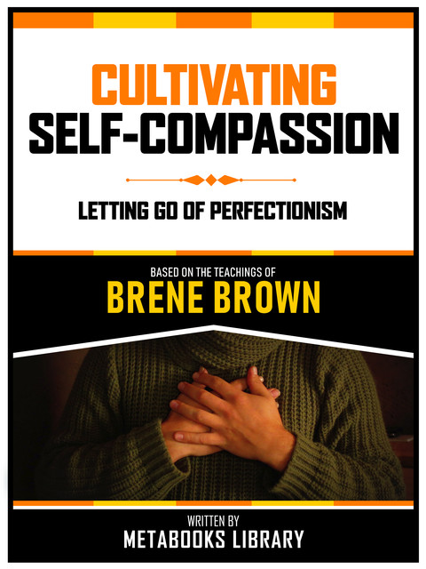 Cultivating Self-Compassion – Based On The Teachings Of Brene Brown, Metabooks Library