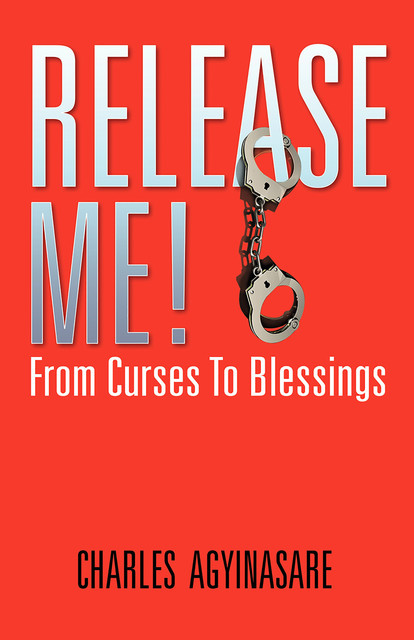 Release Me From Curses- Blessings, Charles Agyinasare