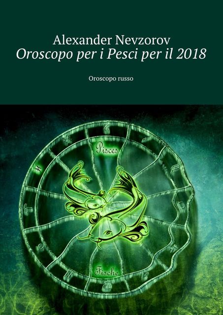 Oroscopo per i Pesci per il 2018, Alexander Nevzorov