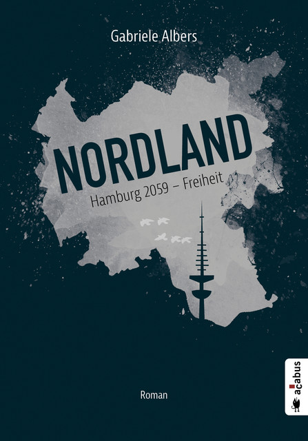 Nordland. Hamburg 2059 – Freiheit, Gabriele Albers