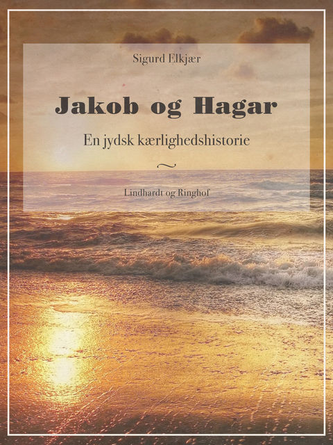 Jakob og Hagar: En jydsk kærlighedshistorie, Sigurd Elkjær