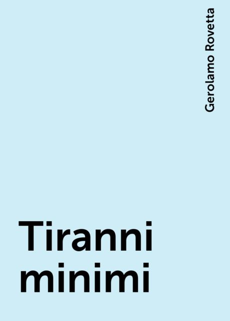 Tiranni minimi, Gerolamo Rovetta