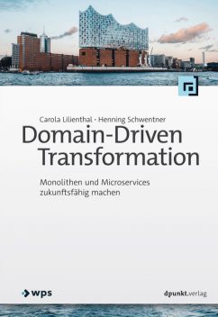 Domain-Driven Transformation, Carola Lilienthal, Henning Schwentner