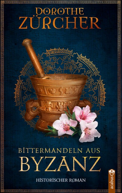 Bittermandeln aus Byzanz, Dorothe Zürcher