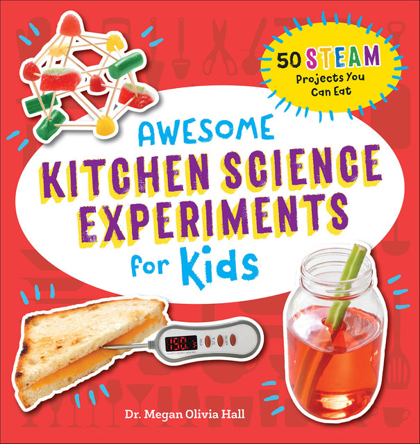 Awesome Kitchen Science Experiments for Kids, Megan Hall