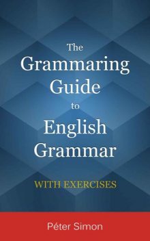 The Grammaring Guide to English Grammar with Exercises, Péter Simon