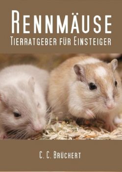 Tierratgeber für Einsteiger – Rennmäuse, C.C. Brüchert
