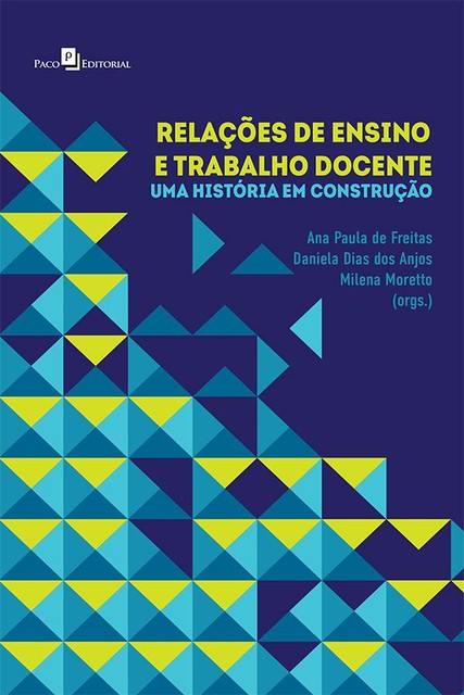 Relações de ensino e trabalho docente, Ana Paula de Freitas, Daniela Dias dos Anjos, Milena Moretto