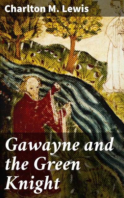 Gawayne and the Green Knight, Charlton M. Lewis