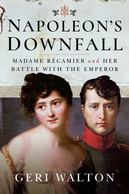 Napoleon’s Downfall, Geri Walton