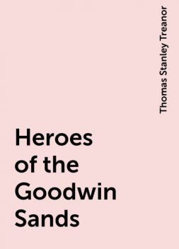 Heroes of the Goodwin Sands, Thomas Stanley Treanor