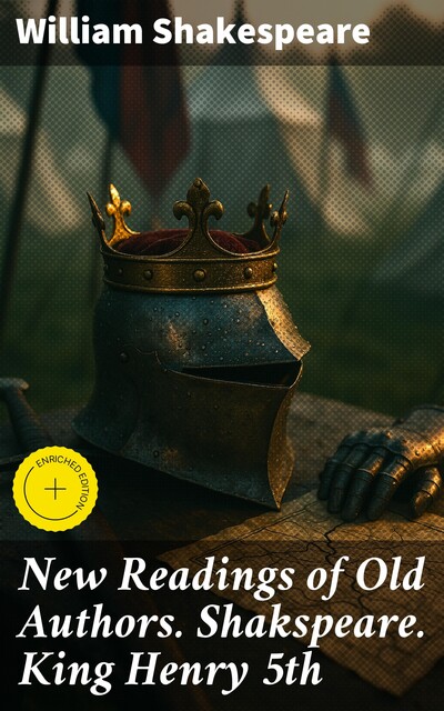 New Readings of Old Authors. Shakspeare. King Henry 5th, William Shakespeare