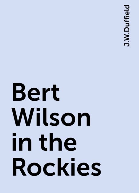 Bert Wilson in the Rockies, J.W.Duffield
