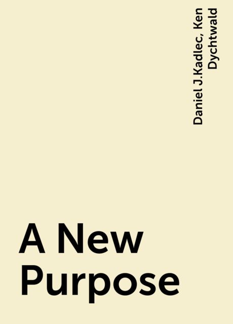 A New Purpose, Daniel J.Kadlec, Ken Dychtwald