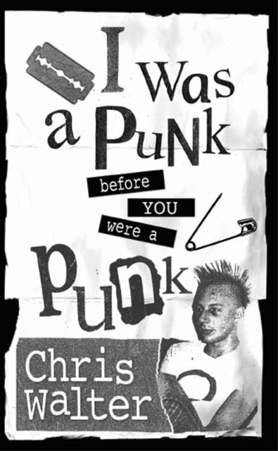 I Was a Punk Before You Were a Punk, Chris Walter