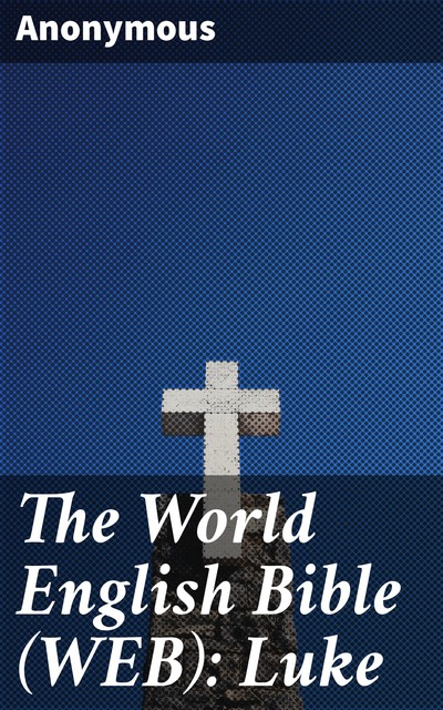 The World English Bible (WEB): Luke, 